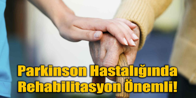 Parkinson Hastalığında Rehabilitasyon Önemli!