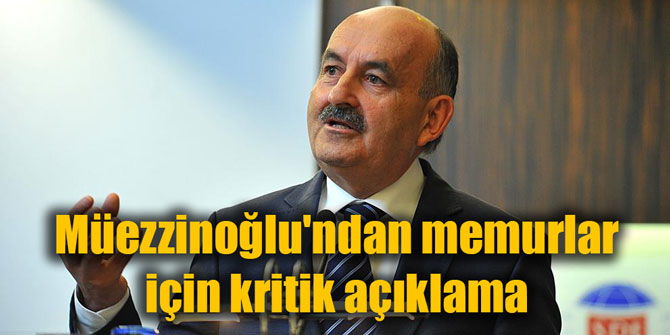 Bakan Müezzinoğlu'ndan memurlar için kritik açıklama