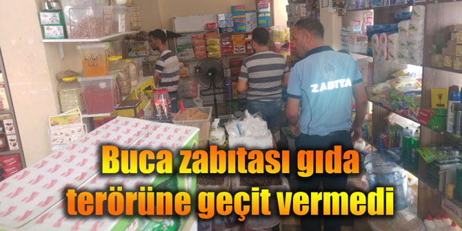 Buca zabıtası gıda terörüne geçit vermedi