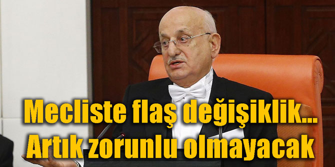 Mecliste flaş değişiklik... Artık zorunlu olmayacak