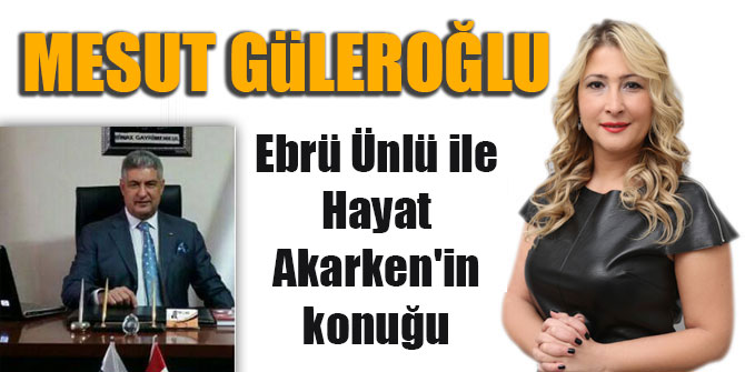 Ebrü Ünlü ile Hayat Akarken'in konuğu Mesut Güleroğlu
