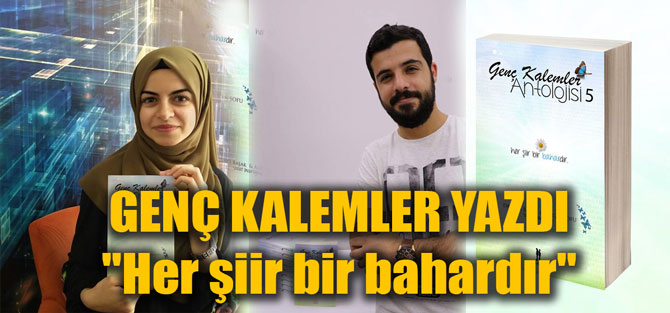 GENÇ KALEMLER YAZDI: "Her şiir bir bahardır"