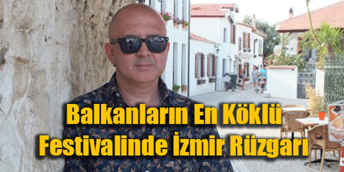 Balkanların En Köklü Festivalinde İzmir Rüzgarı