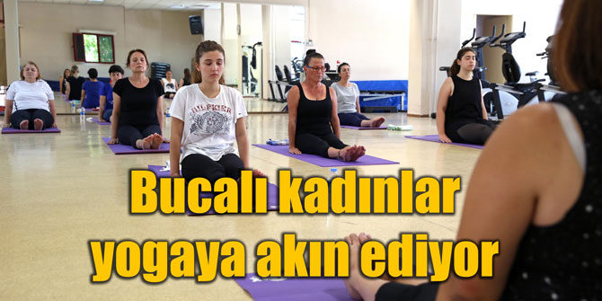 Bucalı kadınlar yogaya akın ediyor