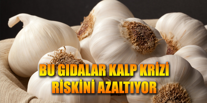Bu gıdalar kalp krizi riskini önemli derecede azaltıyor