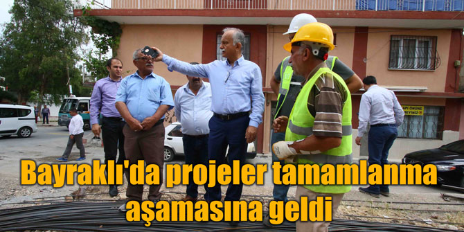 Bayraklı'da projeler tamamlanma aşamasına geldi