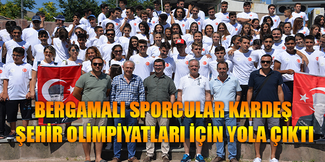 BERGAMALI SPORCULAR KARDEŞ ŞEHİR OLİMPİYATLARI İÇİN YOLA ÇIKTI