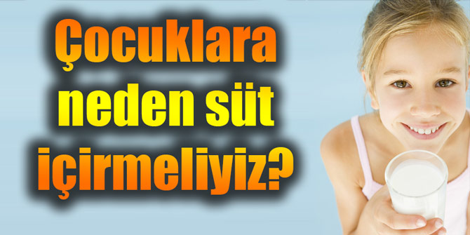 Çocuklara neden süt içirmeliyiz?
