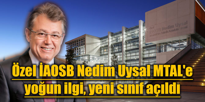 Özel İAOSB Nedim Uysal MTAL'e yoğun ilgi, yeni sınıf açıldı