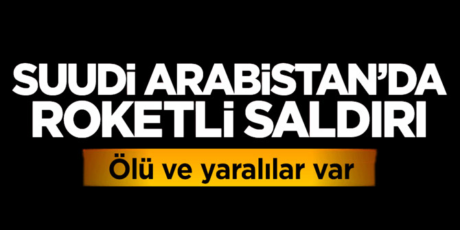Suudi Arabistan'da askeri araca roketli saldırı: Ölü ve yaralılar var