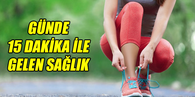 Günde 15 dakika ile gelen sağlık