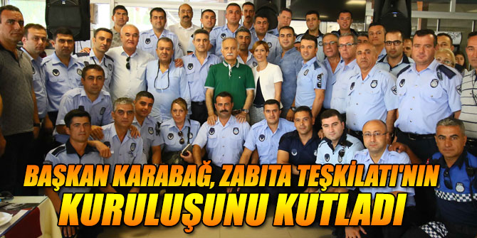 Başkan Karabağ, Zabıta Teşkilatı'nın kuruluşunu kutladı