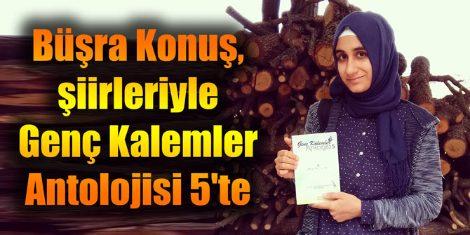Büşra Konuş, şiirleriyle Genç Kalemler Antolojisi 5'te