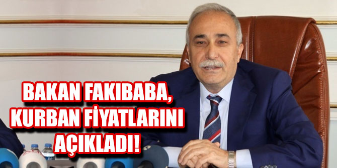 Bakan Fakıbaba kurban fiyatlarını açıkladı