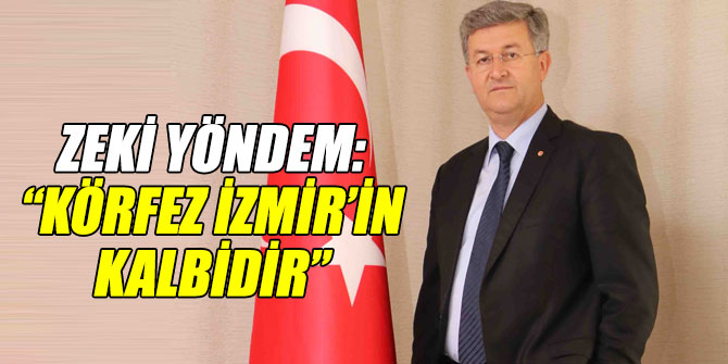 Zeki Yöndem: “Körfez İzmir’in kalbidir”