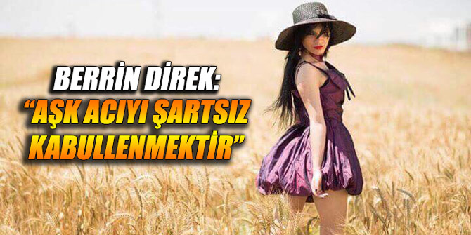 Berrin Direk: "Aşk acıyı şartsız kabullenmektir"