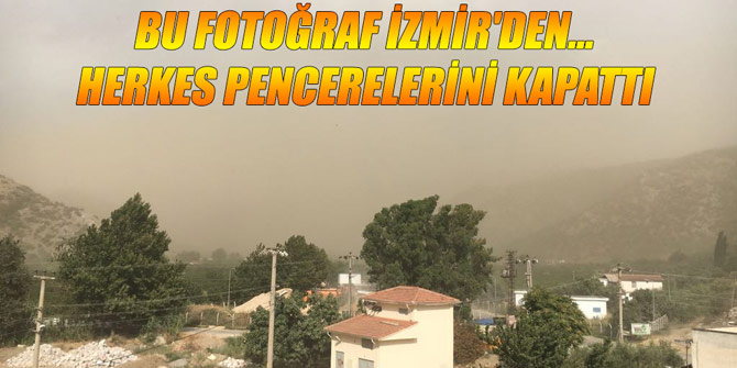 Bu fotoğraf İzmir'den... Herkes pencerelerini kapattı