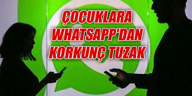 Çocuklara WhatsApp'dan korkunç tuzak