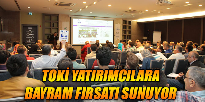 TOKİ YATIRIMCILARA BAYRAM FIRSATI SUNUYOR