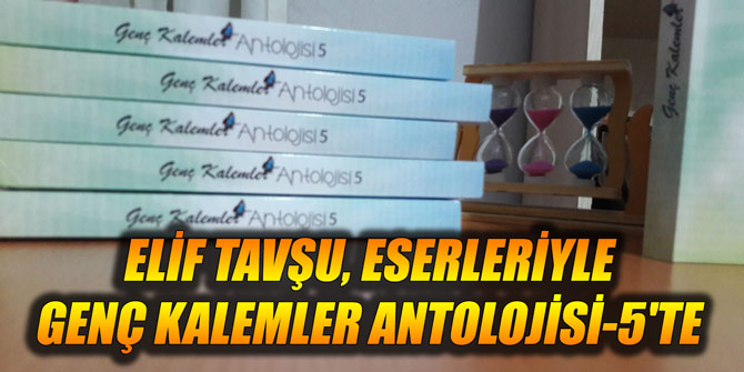 Elif Tavşu, eserleriyle Genç Kalemler Antolojisi-5'te