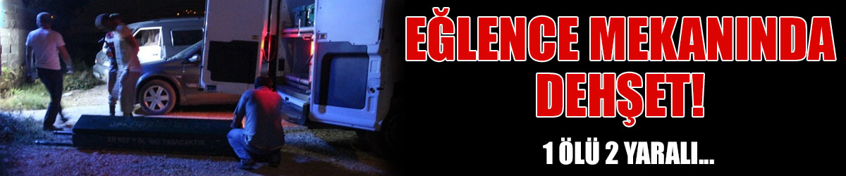 Eğlence mekanında dehşet