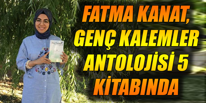 Fatma Kanat, Genç Kalemler Antolojisi 5 kitabında