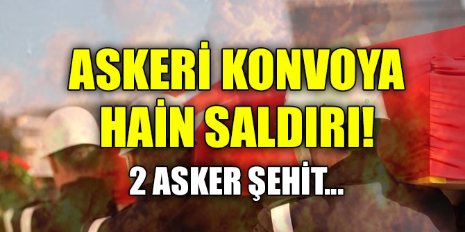 Askeri konvoya hain saldırı!