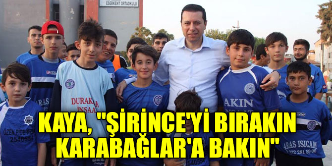 Kaya, "Şirince'yi bırakın Karabağlar'a bakın"