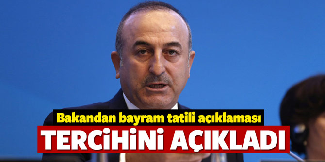 Kurban Bayramı tatili ile ilgili Bakan Çavuşoğlu'ndan açıklama