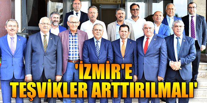 'İzmir'e teşvikler arttırılmalı'