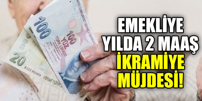 Emekliye 2 maaş ikramiye