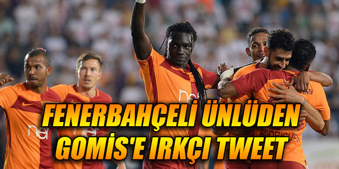 Fenerbahçeli ünlüden Gomis'e ırkçı tweet