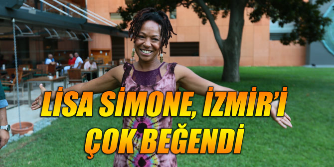 Lisa Simone, İzmir’i çok beğendiğini belirtti
