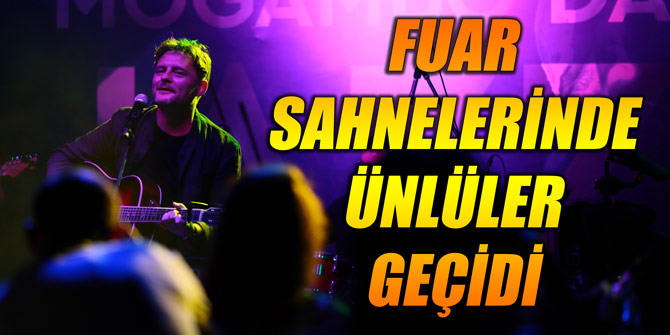 Fuar sahnelerinde ünlüler geçidi