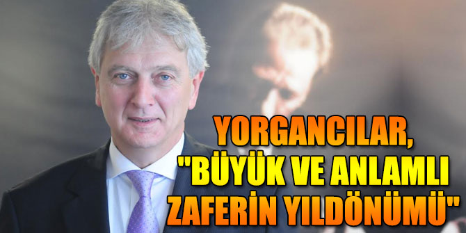 Yorgancılar, "Büyük ve anlamlı zaferin yıldönümü"