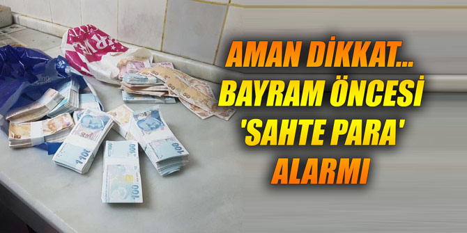 Aman dikkat... Bayram öncesi 'sahte para' alarmı