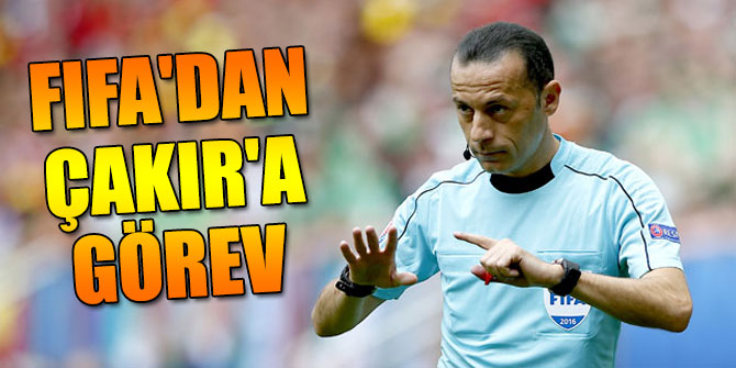 FIFA'dan Cüneyt Çakır'a görev