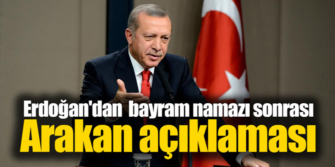 Cumhurbaşkanı Erdoğan'dan bayram namazı sonrası Arakan açıklaması