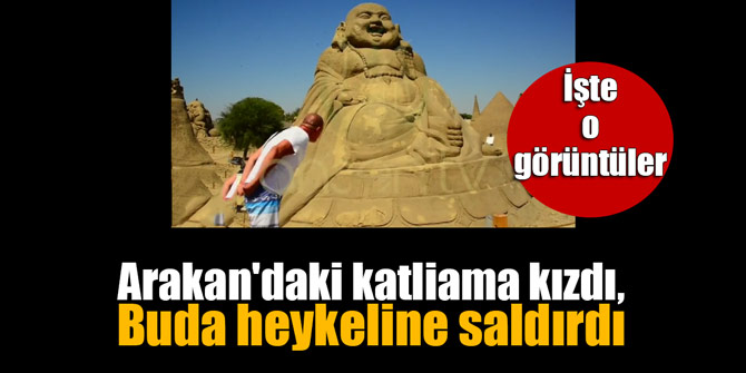 Arakan'daki katliama kızdı, Buda heykeline saldırdı