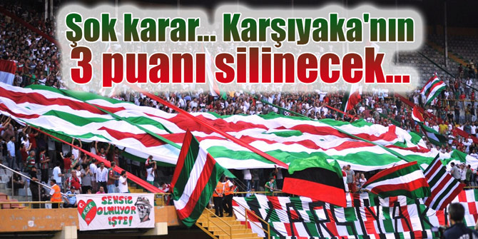 Şok karar... Karşıyaka'nın 3 puanı silinecek...
