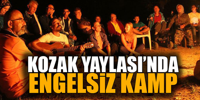 KOZAK YAYLASI’NDA ENGELSİZ KAMP