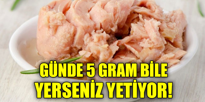 5 gram bile yerseniz yetiyor!