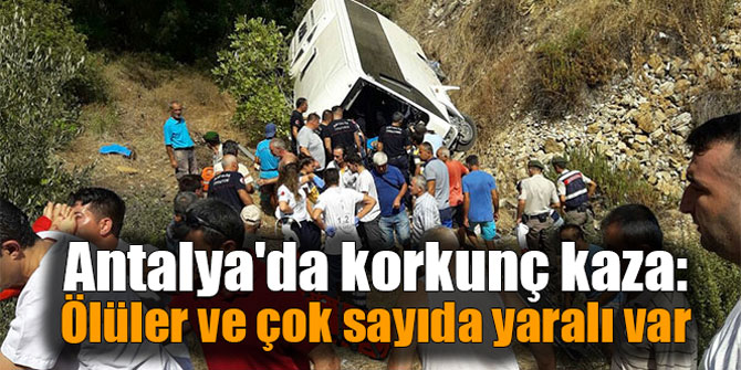 Antalya'da korkunç kaza: Ölüler ve çok sayıda yaralı var