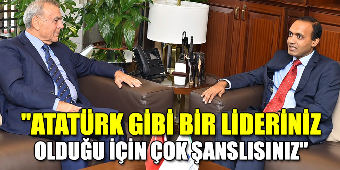 "Atatürk gibi bir lidere sahip olduğunuz için çok şanslısınız"