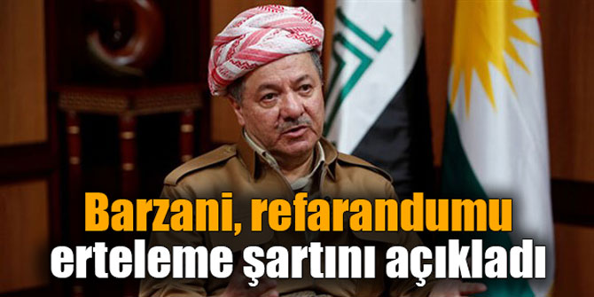 Barzani, refarandumu erteleme şartını açıkladı
