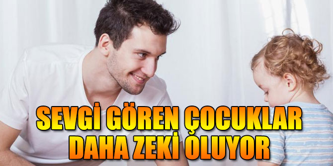 Sevgi gören çocuklar daha zeki oluyor