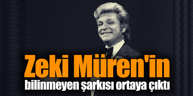 Zeki Müren'in bilinmeyen şarkısı ortaya çıktı