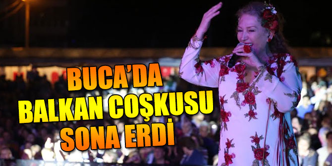 Buca’da Balkan coşkusu sona erdi