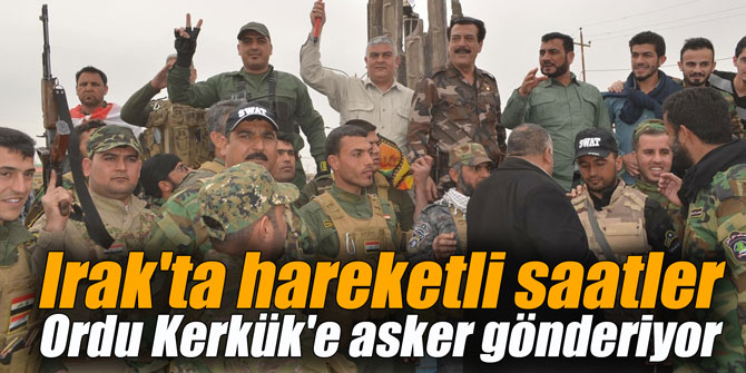 Irak'ta hareketli saatler... Ordu Kerkük'e asker gönderiyor