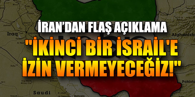 "İkinci bir İsrail'e izin vermeyeceğiz!"